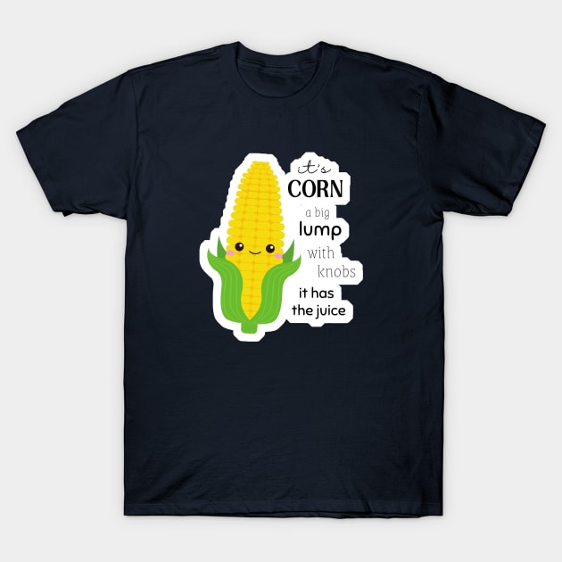 Corn - It Has The Juice T-Shirt by Tiny Baker